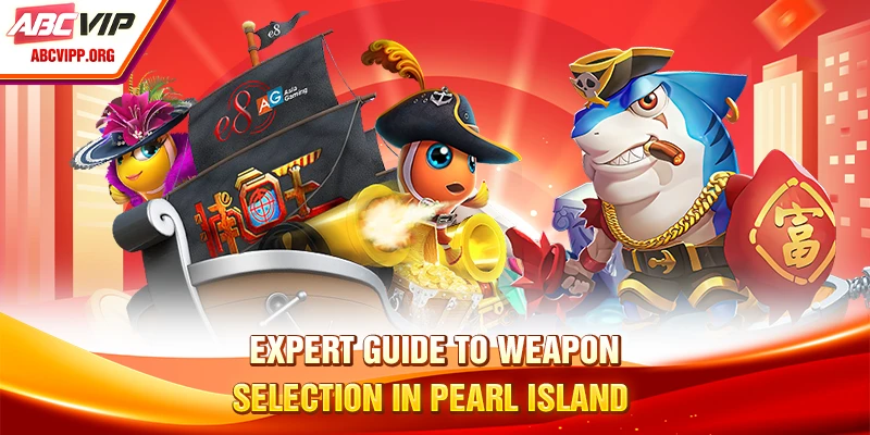 Expert guide to weapon selection in pearl island